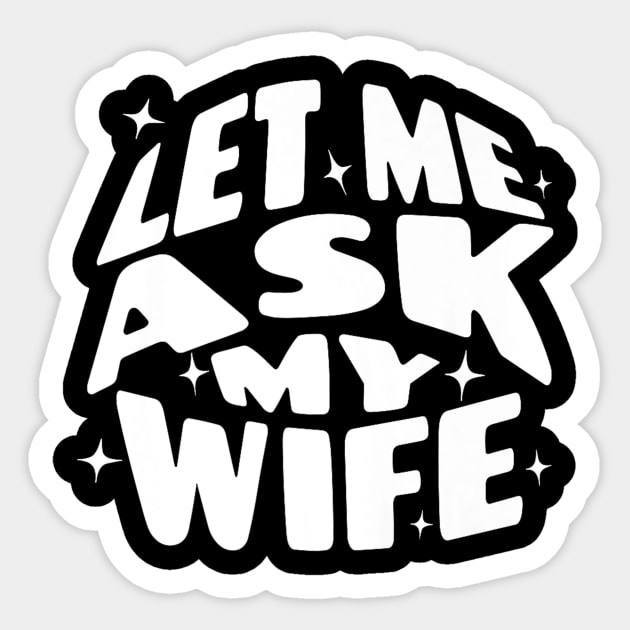 Let Me Ask My Wife Funny Sticker by Robertconfer